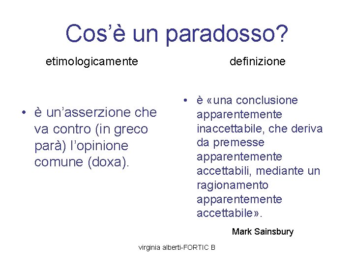 Cos’è un paradosso? etimologicamente definizione • è un’asserzione che va contro (in greco parà)