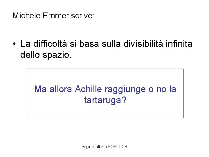 Michele Emmer scrive: • La difficoltà si basa sulla divisibilità infinita dello spazio. Ma