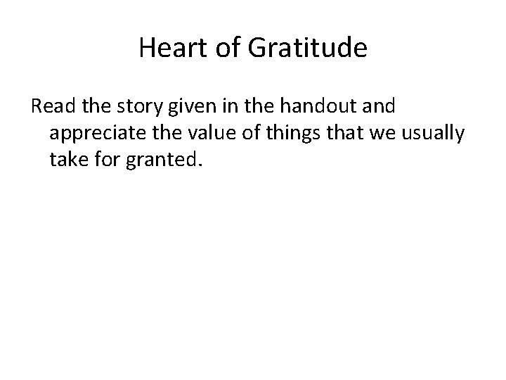 Heart of Gratitude Read the story given in the handout and appreciate the value Heart of Gratitude Read the story given in the handout and appreciate the value