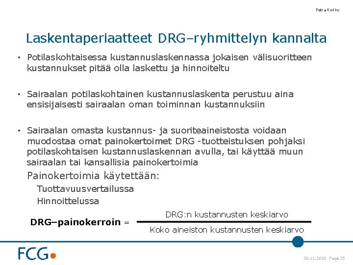 Petra Kokko Laskentaperiaatteet DRG–ryhmittelyn kannalta • Potilaskohtaisessa kustannuslaskennassa jokaisen välisuoritteen kustannukset pitää olla laskettu