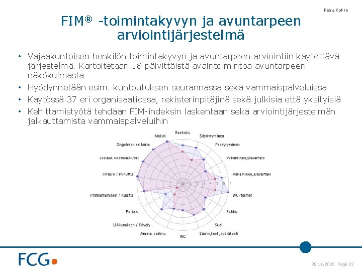 FIM® -toimintakyvyn ja avuntarpeen arviointijärjestelmä Petra Kokko • Vajaakuntoisen henkilön toimintakyvyn ja avuntarpeen arviointiin