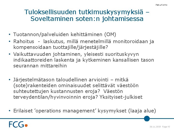 Petra Kokko Tuloksellisuuden tutkimuskysymyksiä – Soveltaminen soten: n johtamisessa • Tuotannon/palveluiden kehittäminen (OM) •