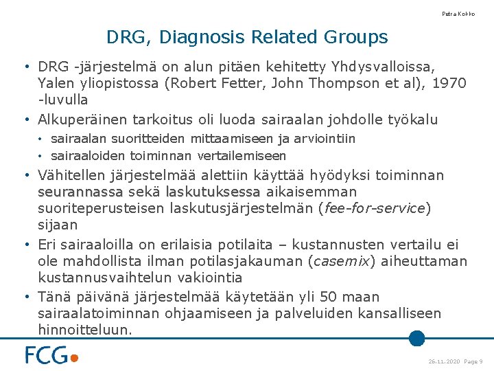 Petra Kokko DRG, Diagnosis Related Groups • DRG -järjestelmä on alun pitäen kehitetty Yhdysvalloissa,
