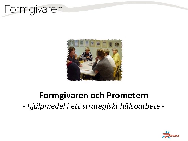 Formgivaren och Prometern - hjälpmedel i ett strategiskt hälsoarbete - 
