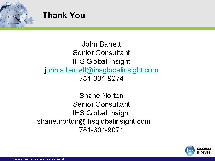 Thank You John Barrett Senior Consultant IHS Global Insight john. s. barrett@ihsglobalinsight. com 781 Thank You John Barrett Senior Consultant IHS Global Insight john. s. barrett@ihsglobalinsight. com 781
