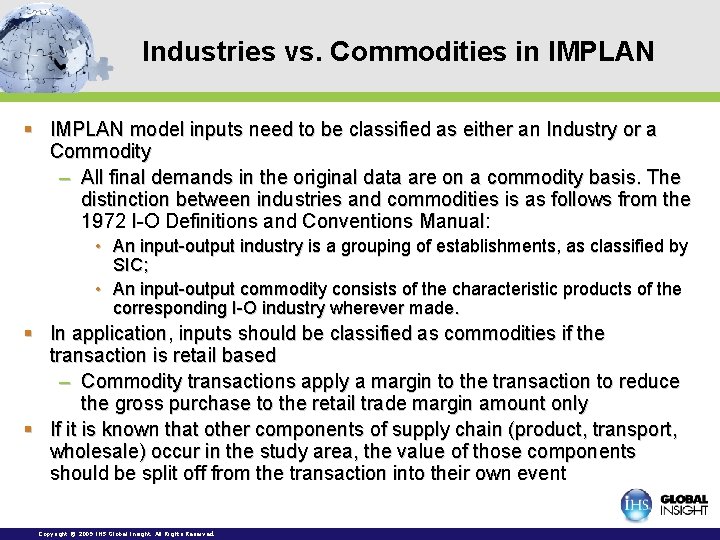 Industries vs. Commodities in IMPLAN § IMPLAN model inputs need to be classified as Industries vs. Commodities in IMPLAN § IMPLAN model inputs need to be classified as