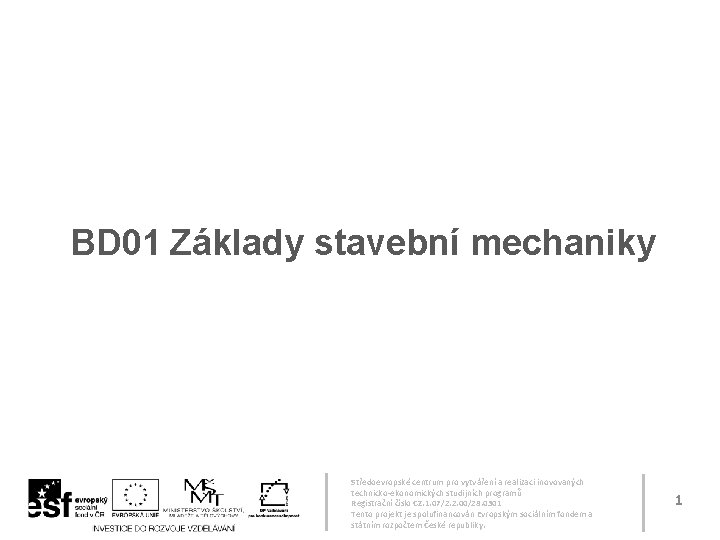BD 01 Základy stavební mechaniky Středoevropské centrum pro vytváření a realizaci inovovaných technicko-ekonomických studijních