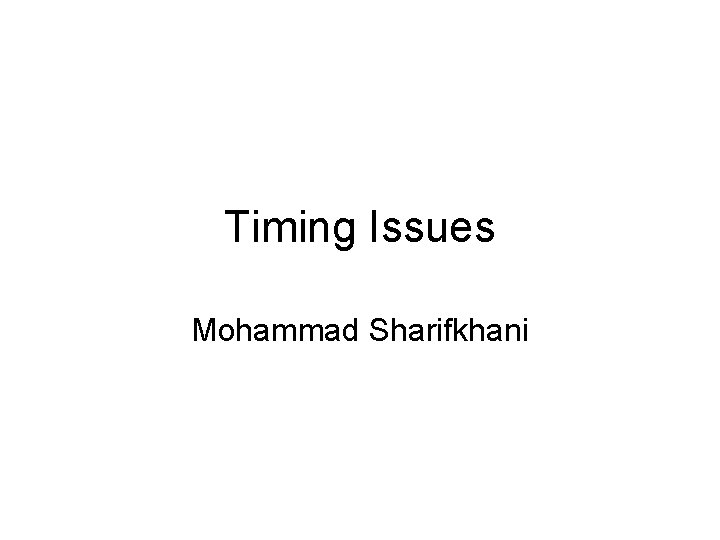 Timing Issues Mohammad Sharifkhani 