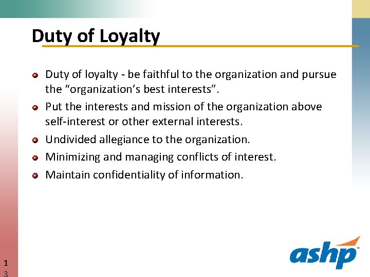 Duty of Loyalty Duty of loyalty - be faithful to the organization and pursue