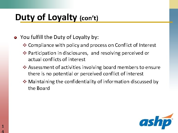 Duty of Loyalty (con’t) You fulfill the Duty of Loyalty by: v Compliance with