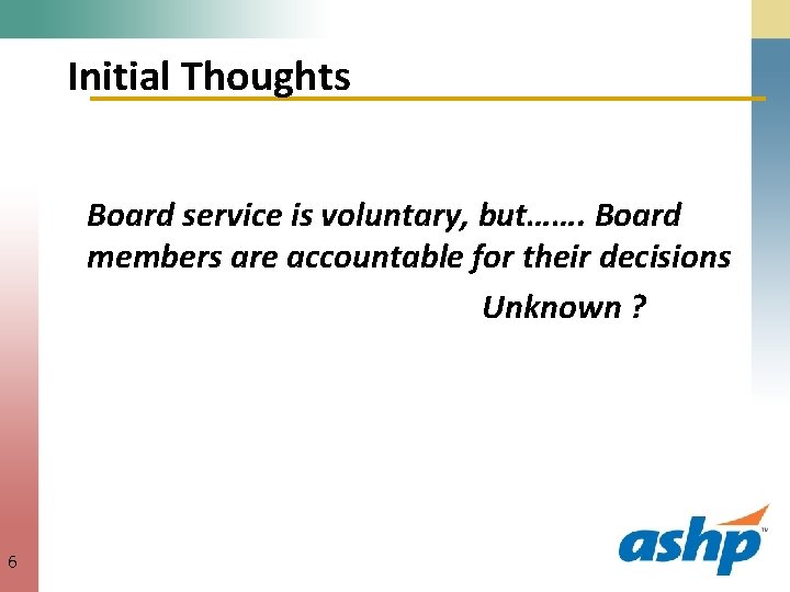 Initial Thoughts Board service is voluntary, but……. Board members are accountable for their decisions