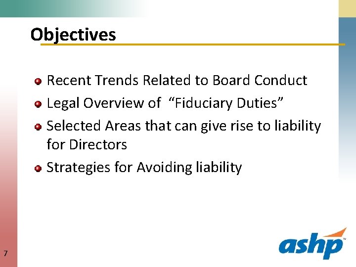 Objectives Recent Trends Related to Board Conduct Legal Overview of “Fiduciary Duties” Selected Areas