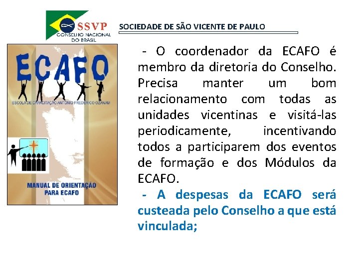SOCIEDADE DE SÃO VICENTE DE PAULO -- O coordenador da ECAFO é membro da