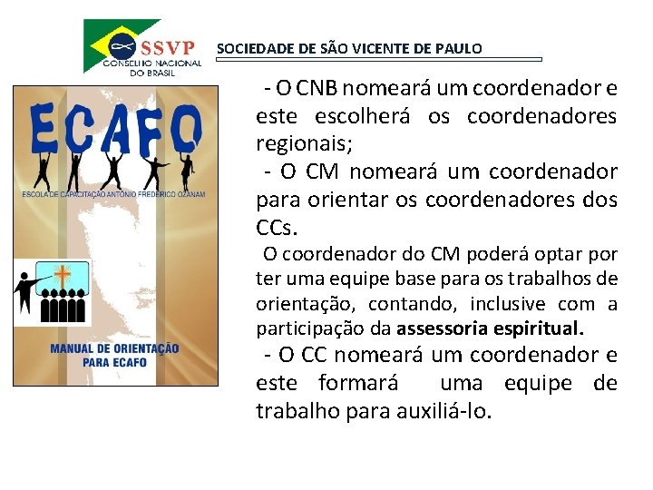 SOCIEDADE DE SÃO VICENTE DE PAULO -- O CNB nomeará um coordenador e este