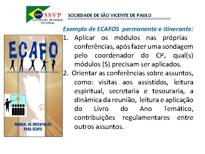 SOCIEDADE DE SÃO VICENTE DE PAULO Exemplo de ECAFOS permanente e itinerante: 1. Aplicar