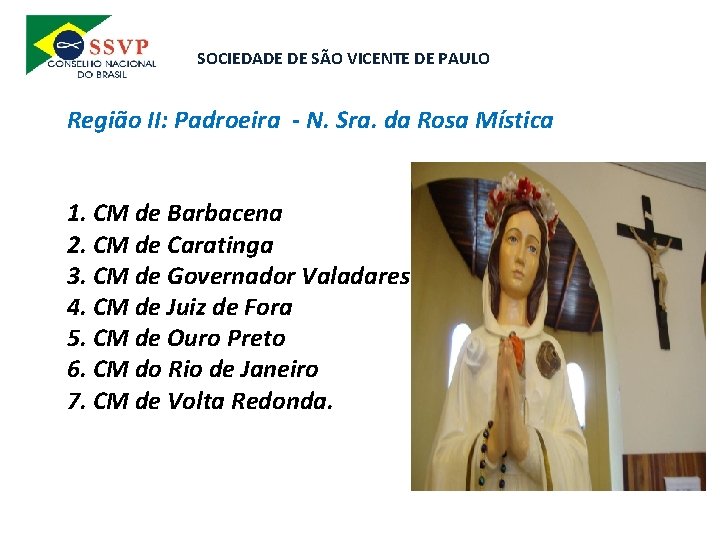 SOCIEDADE DE SÃO VICENTE DE PAULO Região II: Padroeira - N. Sra. da Rosa