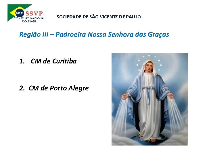 SOCIEDADE DE SÃO VICENTE DE PAULO Região III – Padroeira Nossa Senhora das Graças