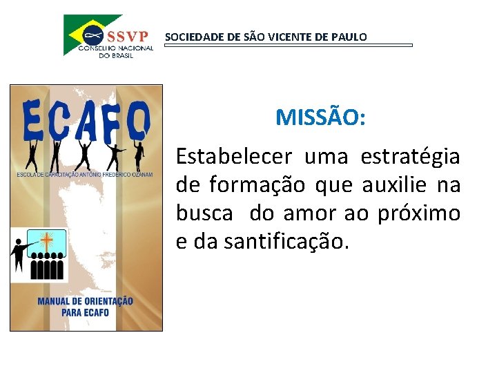 SOCIEDADE DE SÃO VICENTE DE PAULO MISSÃO: Estabelecer uma estratégia de formação que auxilie