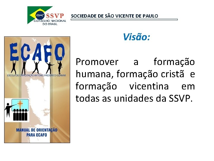 SOCIEDADE DE SÃO VICENTE DE PAULO . Visão: Promover a formação humana, formação cristã