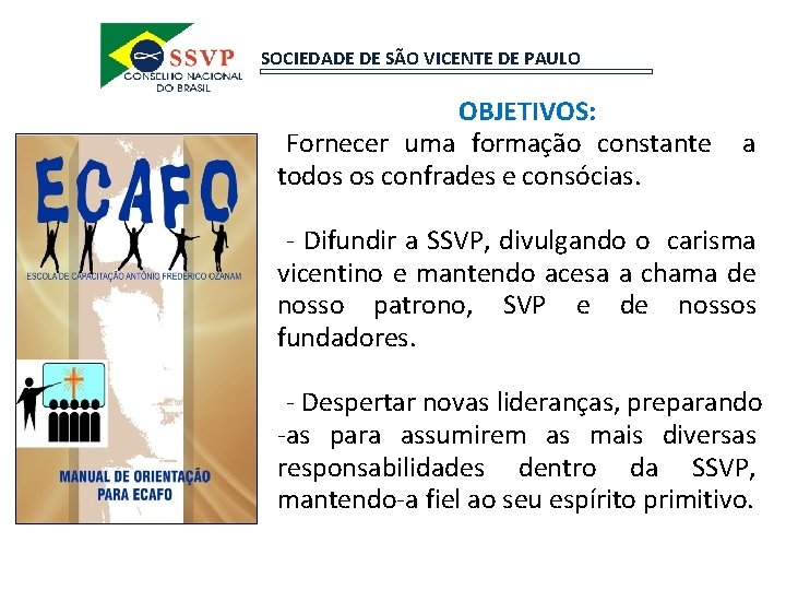 SOCIEDADE DE SÃO VICENTE DE PAULO - OBJETIVOS: -Fornecer uma formação constante todos os