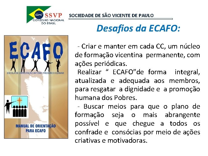 SOCIEDADE DE SÃO VICENTE DE PAULO Desafios da ECAFO: . -- Criar e manter