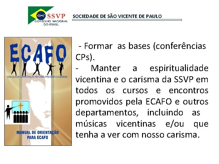 SOCIEDADE DE SÃO VICENTE DE PAULO -- Formar as bases (conferências CPs). - Manter