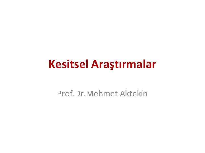 Kesitsel Araştırmalar Prof. Dr. Mehmet Aktekin 