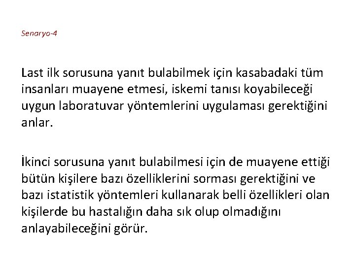 Senaryo-4 Last ilk sorusuna yanıt bulabilmek için kasabadaki tüm insanları muayene etmesi, iskemi tanısı