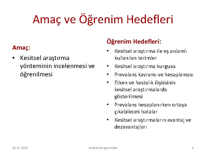 Amaç ve Öğrenim Hedefleri Amaç: • Kesitsel araştırma yönteminin incelenmesi ve öğrenilmesi 26. 11.