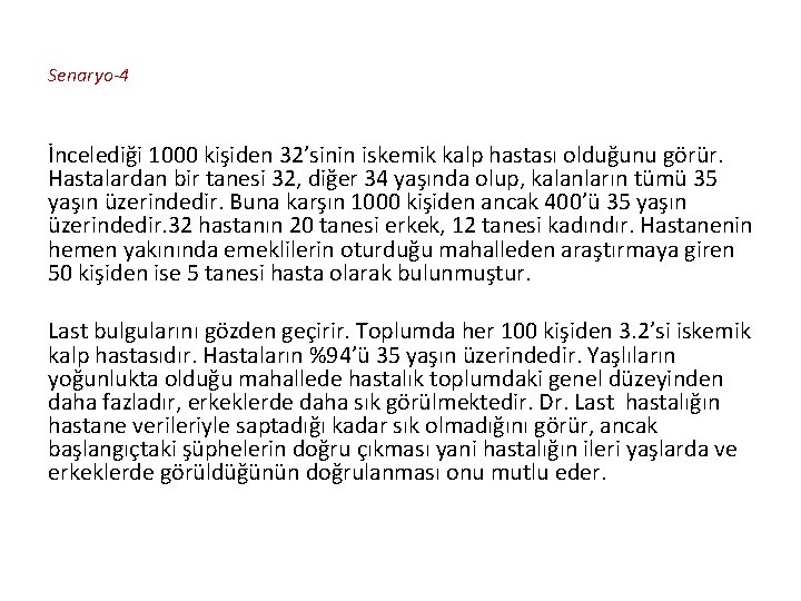 Senaryo-4 İncelediği 1000 kişiden 32’sinin iskemik kalp hastası olduğunu görür. Hastalardan bir tanesi 32,