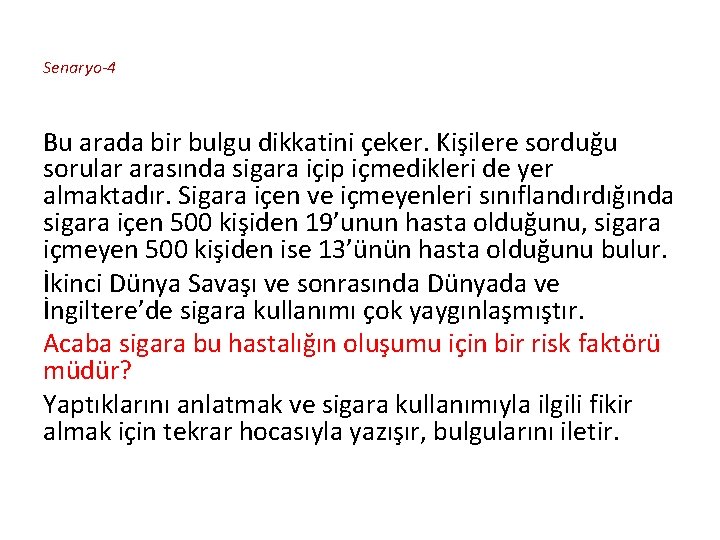 Senaryo-4 Bu arada bir bulgu dikkatini çeker. Kişilere sorduğu sorular arasında sigara içip içmedikleri