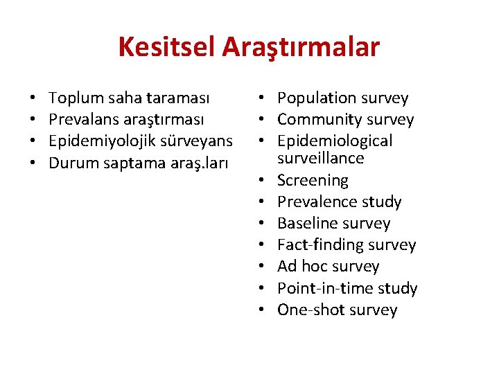 Kesitsel Araştırmalar • • Toplum saha taraması Prevalans araştırması Epidemiyolojik sürveyans Durum saptama araş.