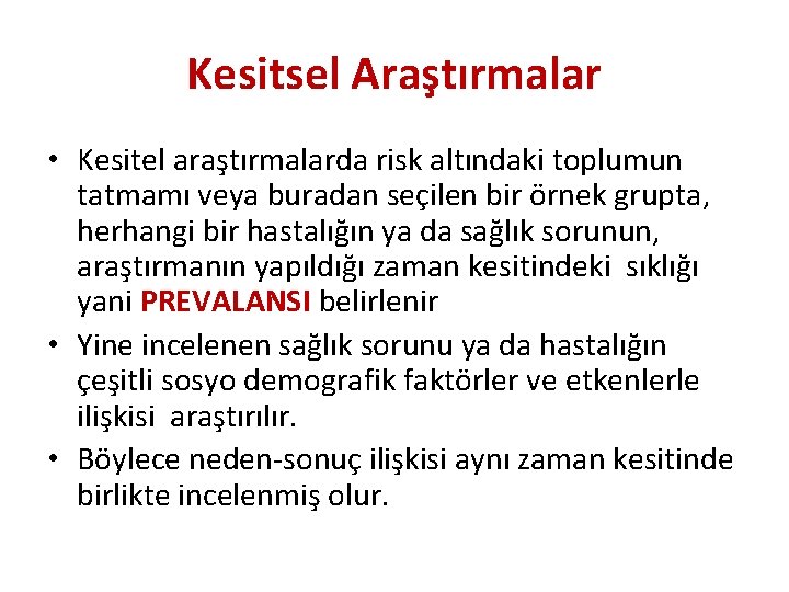 Kesitsel Araştırmalar • Kesitel araştırmalarda risk altındaki toplumun tatmamı veya buradan seçilen bir örnek