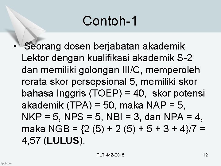 Contoh-1 • Seorang dosen berjabatan akademik Lektor dengan kualifikasi akademik S-2 dan memiliki golongan