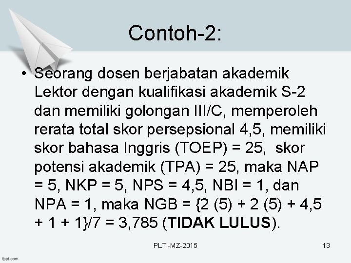 Contoh-2: • Seorang dosen berjabatan akademik Lektor dengan kualifikasi akademik S-2 dan memiliki golongan