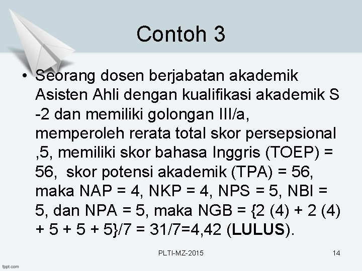 Contoh 3 • Seorang dosen berjabatan akademik Asisten Ahli dengan kualifikasi akademik S -2