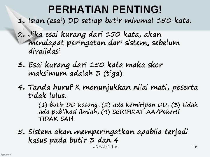 PERHATIAN PENTING! 1. Isian (esai) DD setiap butir minimal 150 kata. 2. Jika esai