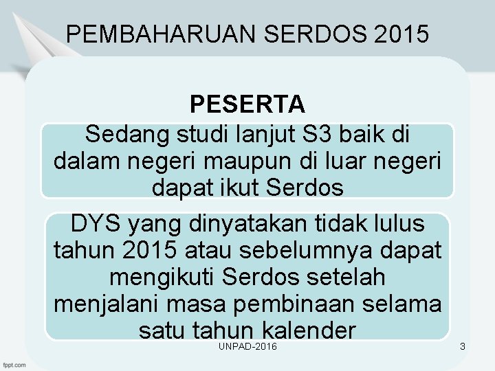 PEMBAHARUAN SERDOS 2015 PESERTA Sedang studi lanjut S 3 baik di dalam negeri maupun