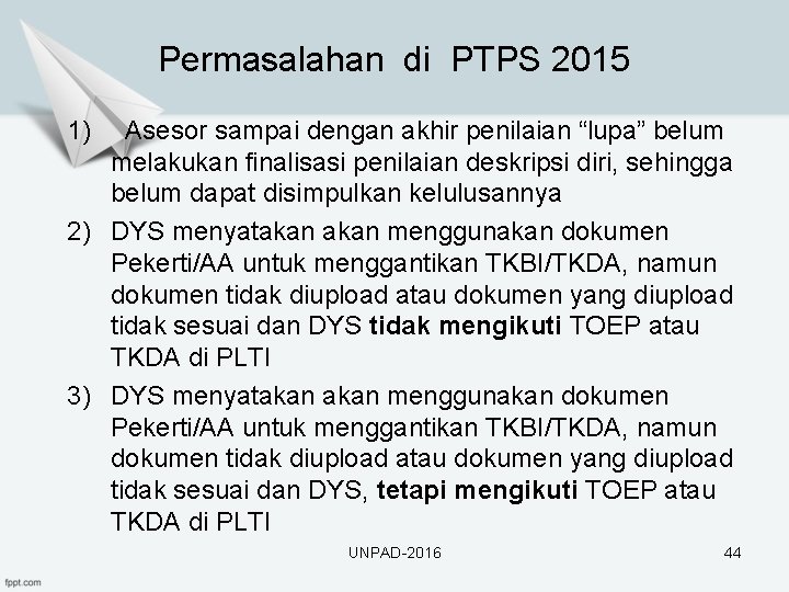 Permasalahan di PTPS 2015 1) Asesor sampai dengan akhir penilaian “lupa” belum melakukan finalisasi