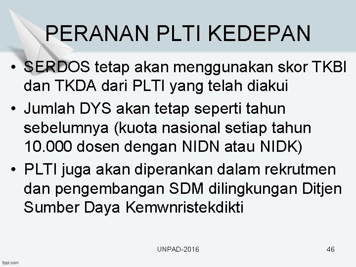 PERANAN PLTI KEDEPAN • SERDOS tetap akan menggunakan skor TKBI dan TKDA dari PLTI