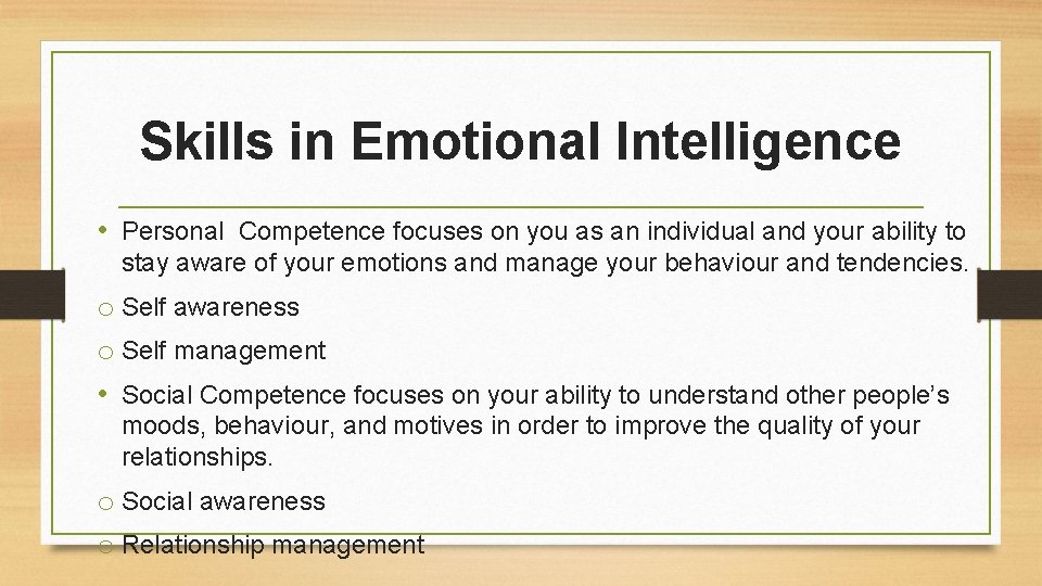 Skills in Emotional Intelligence • Personal Competence focuses on you as an individual and