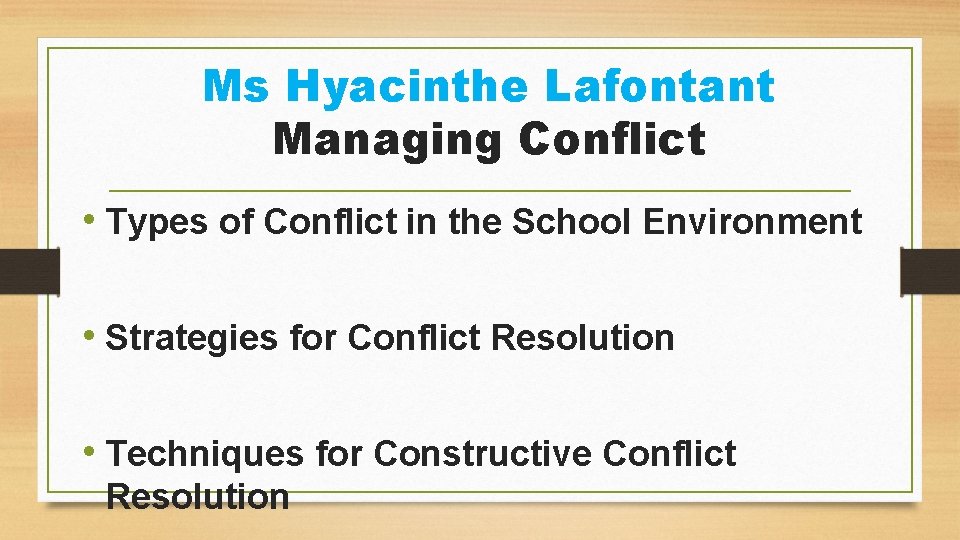 Ms Hyacinthe Lafontant Managing Conflict • Types of Conflict in the School Environment •