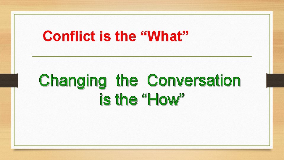 Conflict is the “What” Changing the Conversation is the “How” 