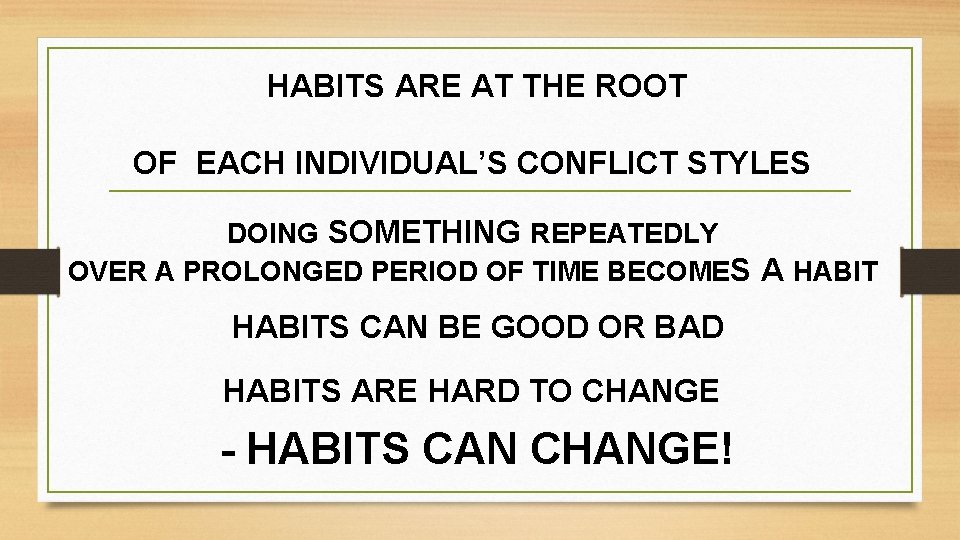 HABITS ARE AT THE ROOT OF EACH INDIVIDUAL’S CONFLICT STYLES DOING SOMETHING REPEATEDLY OVER