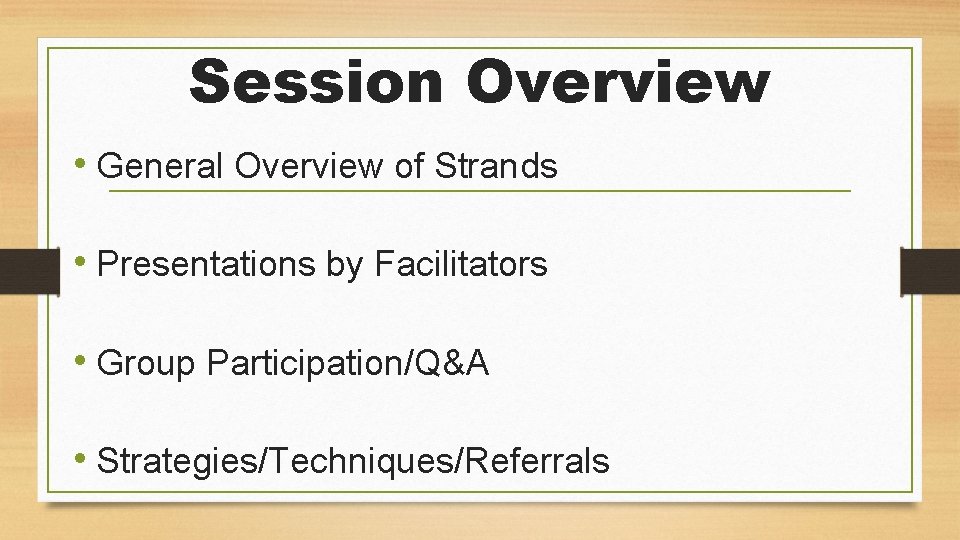 Session Overview • General Overview of Strands • Presentations by Facilitators • Group Participation/Q&A
