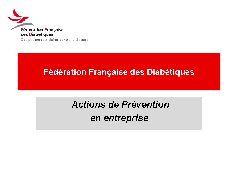 Fédération Française des Diabétiques Actions de Prévention en entreprise 1 