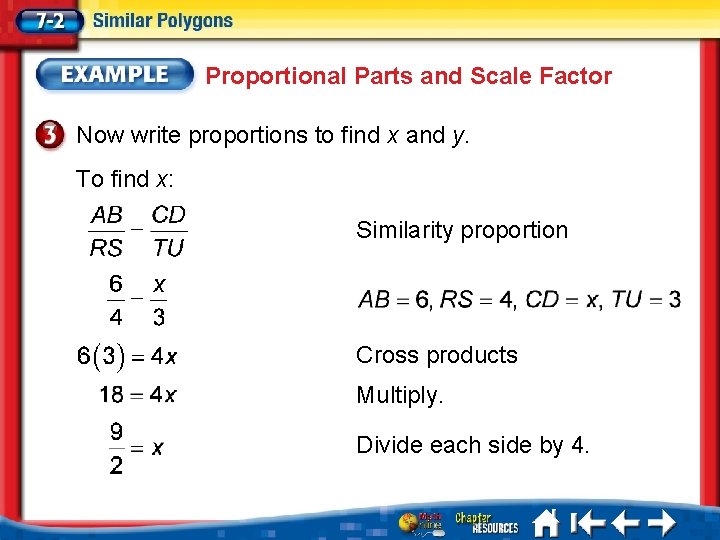 Proportional Parts and Scale Factor Now write proportions to find x and y. To