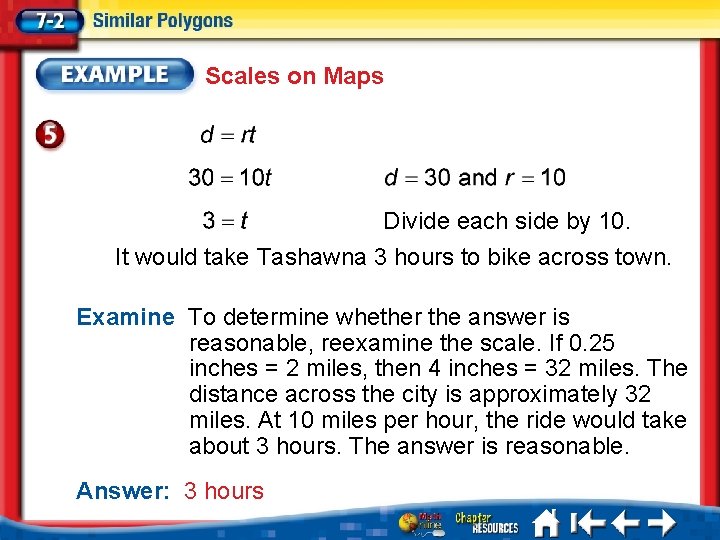 Scales on Maps Divide each side by 10. It would take Tashawna 3 hours