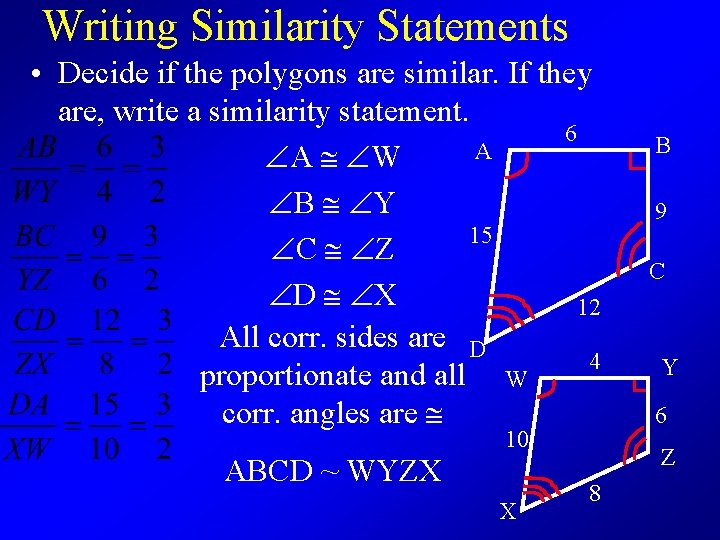 Writing Similarity Statements • Decide if the polygons are similar. If they are, write