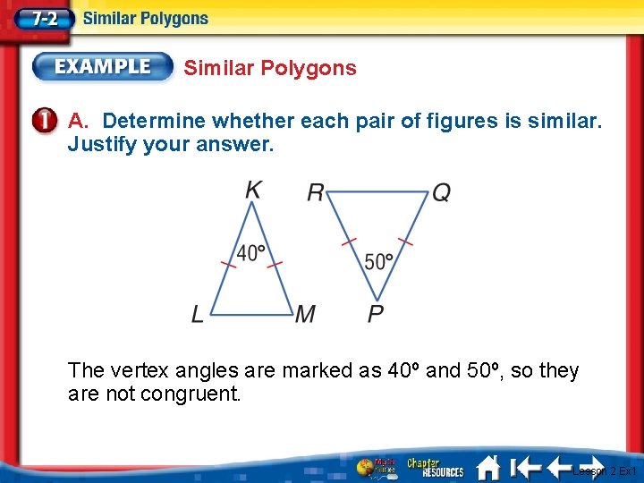 Similar Polygons A. Determine whether each pair of figures is similar. Justify your answer.